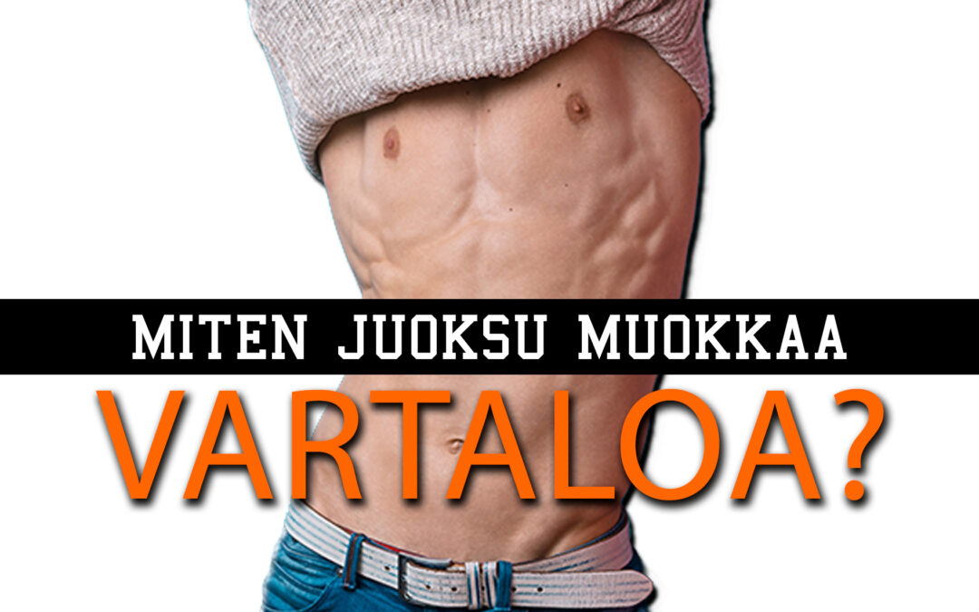 miten juoksu muokkaa vartaloa